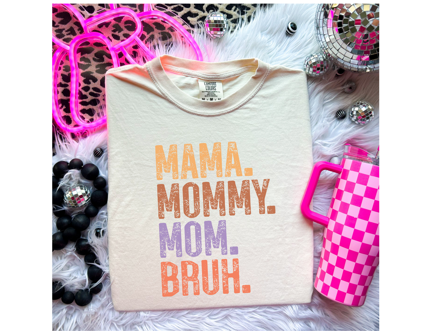 Mama. Mommy. Ma. Bruh